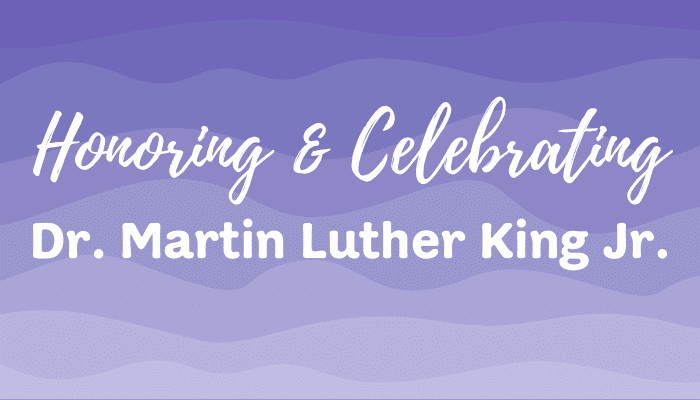 Honoring & Celebrating Dr. Martin Luther King Jr.